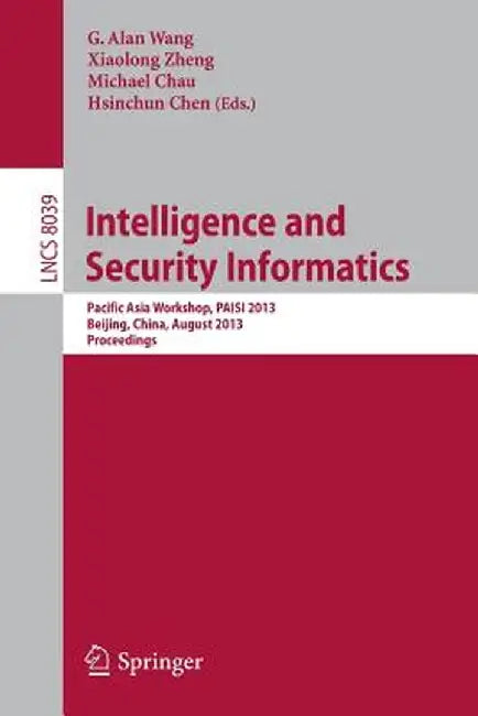 Intelligence and Security Informatics: Pacific Asia Workshop, Paisi 2013, Beijing, China, August 3, 2013. Proceedings by G. Alan Wang