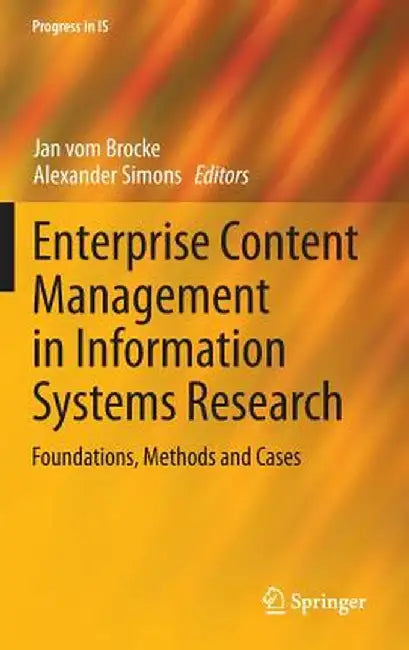 Enterprise Content Management in Information Systems Research: Foundations, Methods and Cases by Jan Vom Brocke