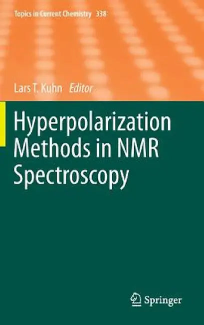Hyperpolarization Methods in NMR Spectroscopy by Lars T. Kuhn