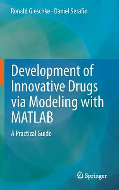Development of Innovative Drugs Via Modeling with MATLAB: A Practical Guide by Ronald Gieschke