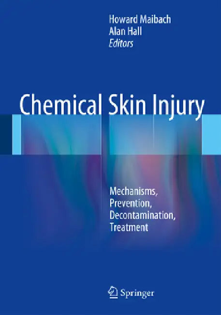 Chemical Skin Injury: Mechanisms, Prevention, Decontamination, Treatment by Howard I. Maibach, Alan H. Hall