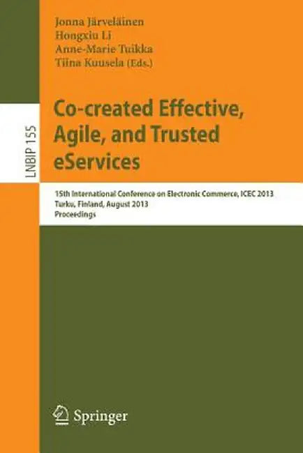 Co-Created Effective, Agile, and Trusted Eservices: 15th International Conference on Electronic Commerce, Icec 2013, Turku, Finland, August 13-15, 201 by Jonna Järveläinen