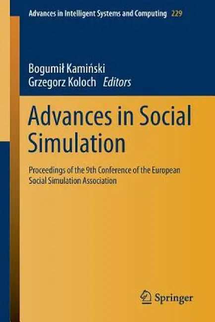 Advances in Social Simulation: Proceedings of the 9th Conference of the European Social Simulation Association by Bogumil Kamiński