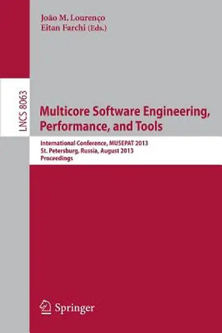 Multicore Software Engineering, Performance, and Tools: International Conference, Musepat 2013, Saint Petersburg, Russia, August 19-20, 2013, Proceedi by João M. Lourenço