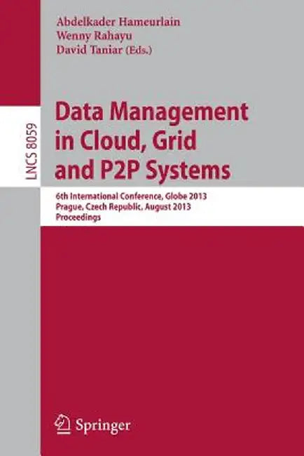 Data Management in Cloud, Grid and P2P Systems: 6th International Conference, Globe 2013, Prague, Czech Republic, August 28-29, 2013, Proceedings by Abdelkader Hameurlain
