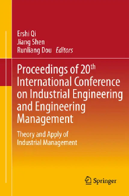 Proceedings of 20th International Conference on Industrial Engineering and Engineering Management: Theory and Apply of Industrial Management by Ershi Qi, Jiang Shen, Runliang Dou