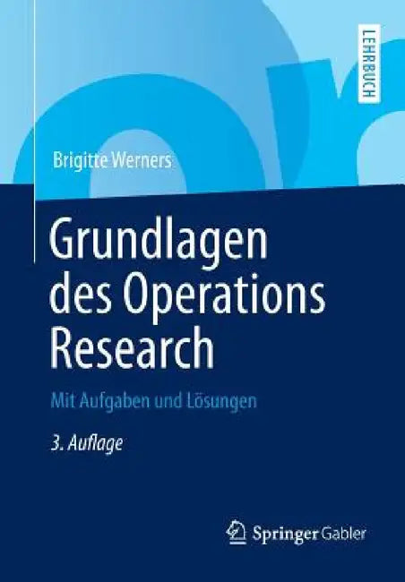 Grundlagen Des Operations Research: Mit Aufgaben Und Lösungen by Brigitte Werners
