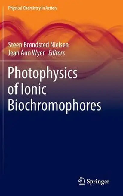 Photophysics of Ionic Biochromophores by Steen Brøndsted Nielsen