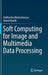 Soft Computing for Image and Multimedia Data Processing by Siddhartha Bhattacharyya