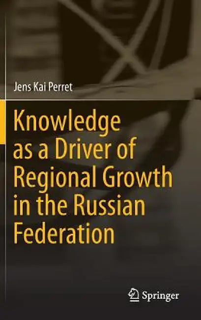 Knowledge as a Driver of Regional Growth in the Russian Federation by Jens Kai Perret