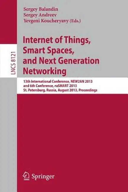 Internet of Things, Smart Spaces, and Next Generation Networking: 13th International Conference, New2an 2013, and 6th Conference, Rusmart 2013, St. Pe by Sergey Balandin