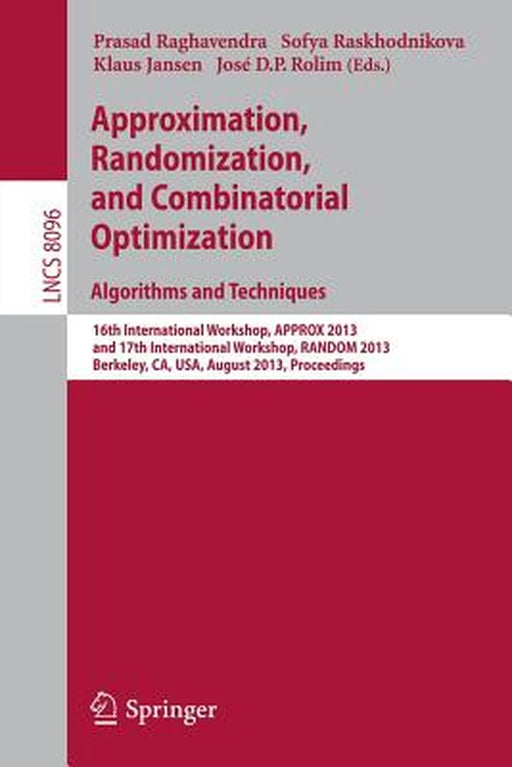Approximation, Randomization, and Combinatorial Optimization. Algorithms and Techniques: 16th International Workshop, Approx 2013, and 17th Internatio by Prasad Raghavendra