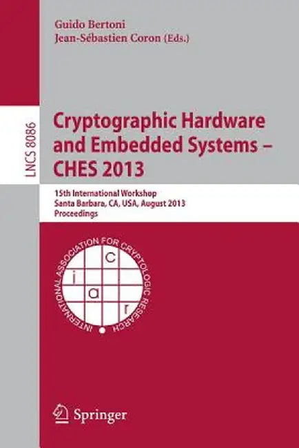 Cryptographic Hardware and Embedded Systems -- Ches 2013: 15th International Workshop, Santa Barbara, Ca, Usa, August 20-23, 2013, Proceedings by Guido Marco Bertoni