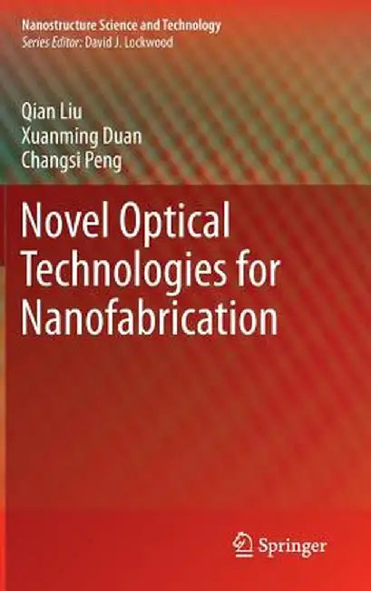 Novel Optical Technologies for Nanofabrication by Qian Liu