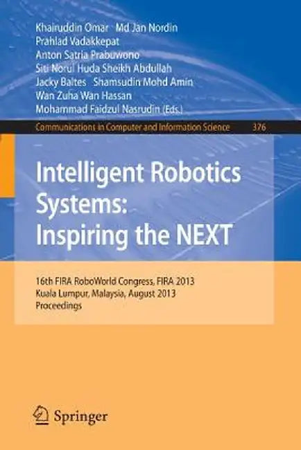 Intelligent Robotics Systems: Inspiring the Next: 16th Fira Roboworld Congress, Fira 2013, Kuala Lumpur, Malaysia, August 24-29, 2013. Proceedings by Kairuddin Omar