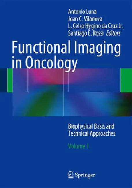 Functional Imaging in Oncology: Biophysical Basis and Technical Approaches - Volume 1 by Antonio Luna