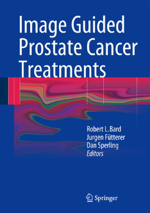 Image Guided Prostate Cancer Treatments by Robert L. Bard