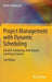 Project Management with Dynamic Scheduling: Baseline Scheduling, Risk Analysis and Project Control by Mario Vanhoucke