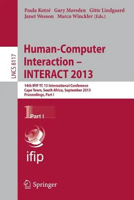 Human-Computer Interaction -- Interact 2013: 14th Ifip Tc 13 International Conference, Cape Town, South Africa, September 2-6, 2013, Proceedings, Part by Paula Kotzé