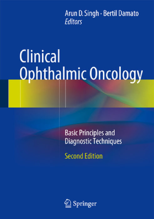 Clinical Ophthalmic Oncology: Basic Principles and Diagnostic Techniques by Arun D. Singh, Bertil Damato