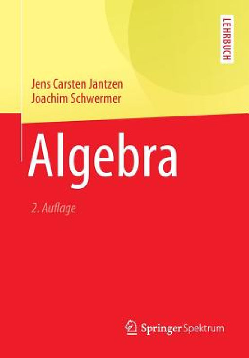 Algebra by Jens Carsten Jantzen, Joachim Schwermer