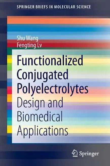 Functionalized Conjugated Polyelectrolytes: Design and Biomedical Applications by Shu Wang