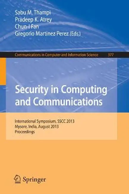 Security in Computing and Communications: International Symposium, Sscc 2013, Mysore, India, August 22-24, 2013. Proceedings by Sabu M. Thampi