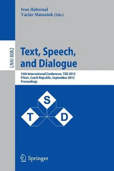 Text, Speech, and Dialogue: 16th International Conference, Tsd 2013, Pilsen, Czech Republic, September 1-5, 2013, Proceedings by Ivan Habernal