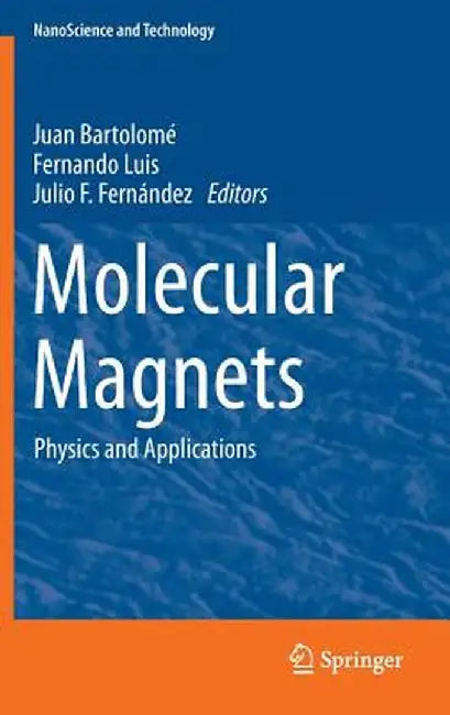 Molecular Magnets: Physics and Applications by Juan Bartolomé