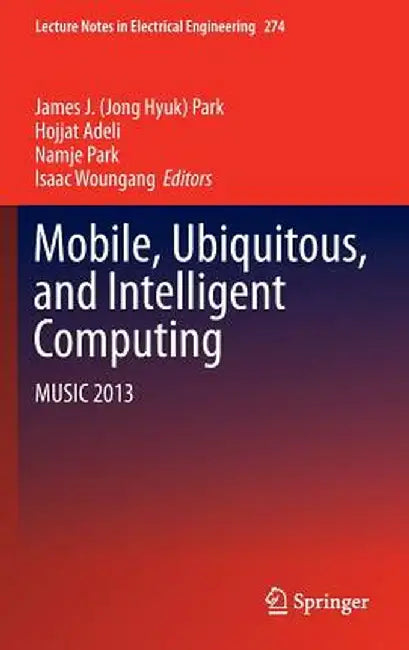 Mobile, Ubiquitous, and Intelligent Computing: Music 2013 by James J. Park