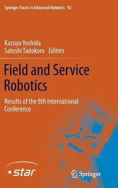 Field and Service Robotics: Results of the 8th International Conference by Kazuya Yoshida