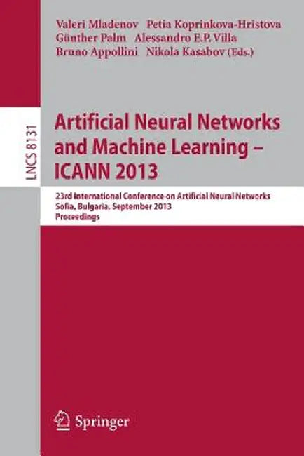Artificial Neural Networks and Machine Learning -- Icann 2013: 23rd International Conference on Artificial Neural Networks, Sofia, Bulgaria, September by Valeri Mladenov