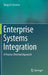 Enterprise Systems Integration: A Process-Oriented Approach by Diogo R. Ferreira
