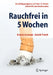 Rauchfrei in 5 Wochen: Das Erfolgsprogramm Seit Über 15 Jahren: Selbsthilfe Zum Nichtrauchen by Ernest Groman