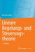 Lineare Regelungs- Und Steuerungstheorie by Kurt Reinschke
