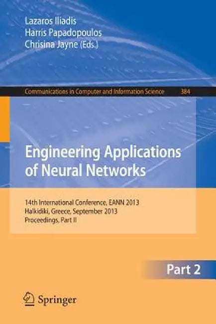 Engineering Applications of Neural Networks: 14th International Conference, Eann 2013, Halkidiki, Greece, September 2013, Proceedings, Part II by Lazaros S. Iliadis