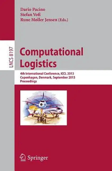 Computational Logistics: 4th International Conference, ICCL 2013, Copenhagen, Denmark, September 25-27, 2013, Proceedings by Dario Pacino