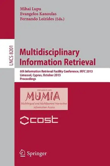 Multidisciplinary Information Retrieval: 6th Information Retrieval Facility Conference, Irfc 2013, Limassol, Cyprus, October 7-9, 2013, Proceedings by Mihai Lupu