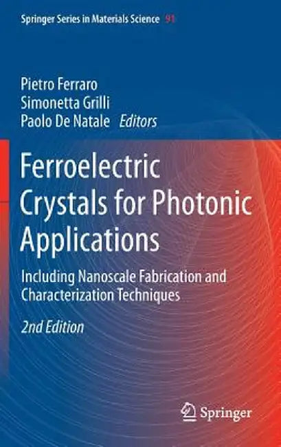 Ferroelectric Crystals for Photonic Applications: Including Nanoscale Fabrication and Characterization Techniques by Pietro Ferraro