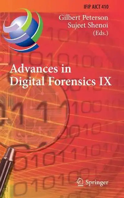 Advances in Digital Forensics IX: 9th Ifip Wg 11.9 International Conference on Digital Forensics, Orlando, Fl, Usa, January 28-30, 2013, Revised Selec by Gilbert Peterson