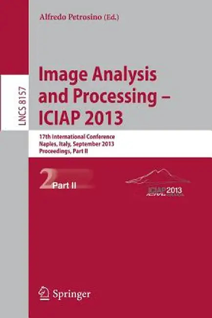 Progress in Image Analysis and Processing, Iciap 2013: Naples, Italy, September 9-13, 2013, Proceedings, Part II by Alfredo Petrosino