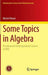 Some Topics in Algebra: An Advanced Undergraduate Course at PKU by Michel Broué