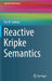 Reactive Kripke Semantics by Dov M. Gabbay
