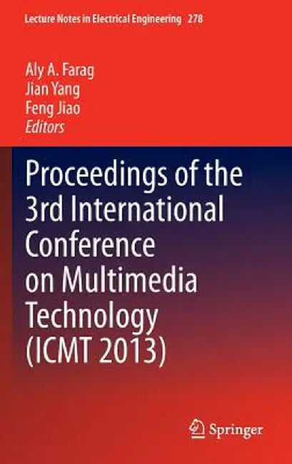 Proceedings of the 3rd International Conference on Multimedia Technology (Icmt 2013) by Aly A. Farag