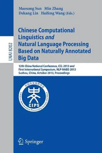 Chinese Computational Linguistics and Natural Language Processing Based on Naturally Annotated Big Data: 12th China National Conference, CCL 2013 and by Maosong Sun