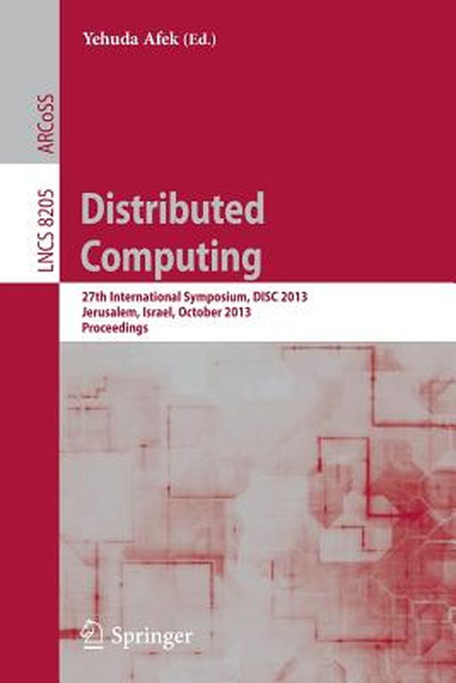 Distributed Computing: 27th International Symposium, Disc 2013, Jerusalem, Israel, October 14-18, 2013, Proceedings by Yehuda Afek
