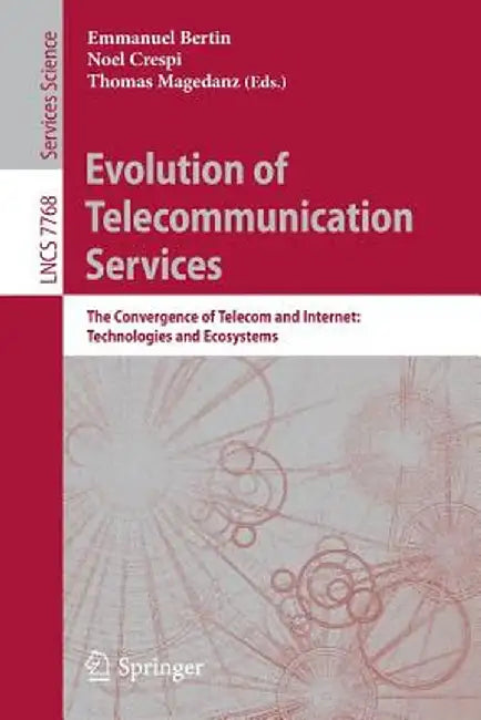 Evolution of Telecommunication Services: The Convergence of Telecom and Internet: Technologies and Ecosystems by Emmanuel Bertin