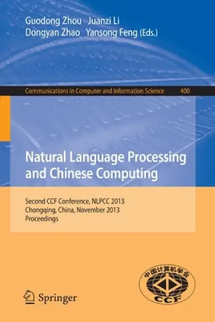 Natural Language Processing and Chinese Computing: Second Ccf Conference, Nlpcc 2013, Chongqing, China, November 15-19, 2013. Proceedings by Guodong Zhou
