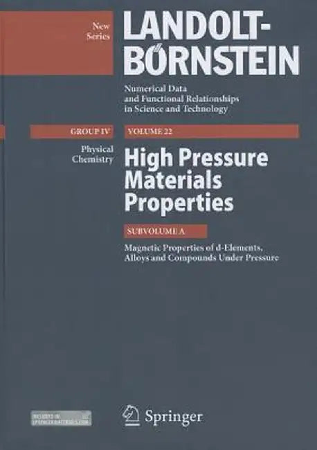High Pressure Materials Properties: Subvolume A: Magnetic Properties of D-Elements, Alloys and Compounds Under Pressure by Y. Kawazoe