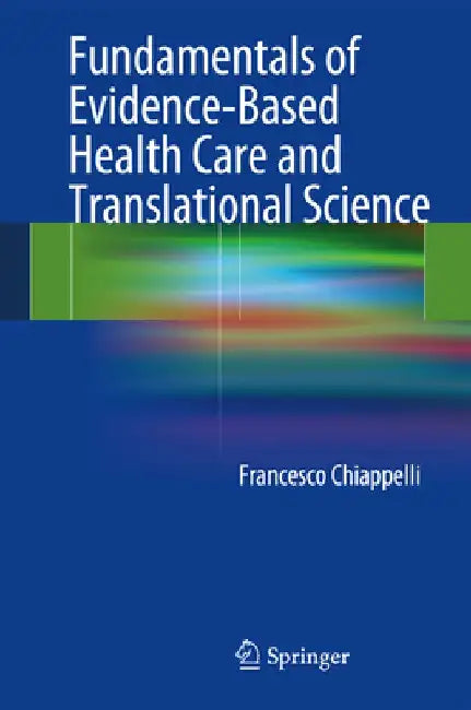 Fundamentals of Evidence-Based Health Care and Translational Science by Francesco Chiappelli
